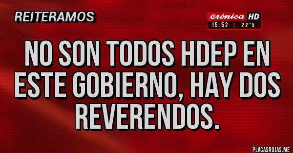 Placas Rojas - No son todos hdep en este gobierno, hay dos reverendos.