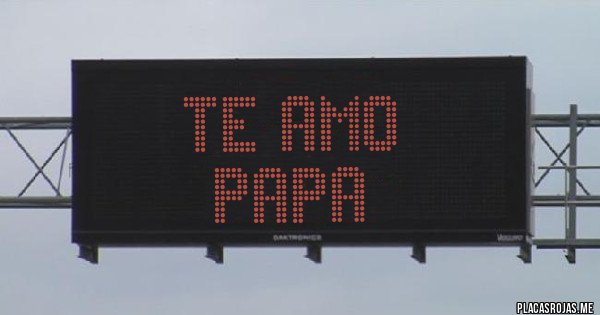 Placas Rojas - Te amo
Papa