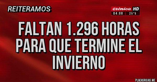 Placas Rojas - Faltan 1.296 horas para que termine el invierno
