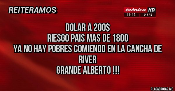 Placas Rojas - Dolar a 200$
Riesgo Pais mas de 1800
Ya no hay pobres comiendo en la cancha de River
Grande Alberto !!! Placas Rojas - Dolar a 200$
Riesgo Pais mas de 1800
Ya no hay pobres comiendo en la cancha de River
Grande Alberto !!!