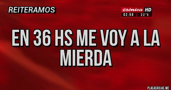 Placas Rojas - En 36 hs me voy a la mierda 