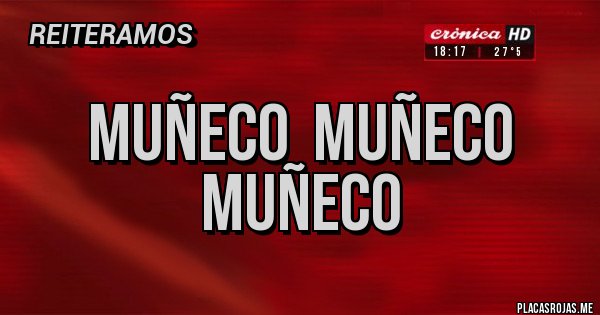 Placas Rojas - Muñeco  Muñeco Muñeco 