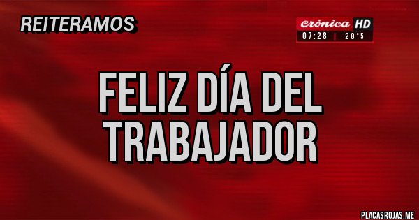 Placas Rojas - Feliz día del trabajador