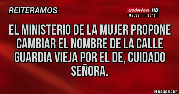 Placas Rojas - EL MINISTERIO DE LA MUJER PROPONE CAMBIAR EL NOMBRE DE LA CALLE GUARDIA VIEJA POR EL DE, CUIDADO SEÑORA.