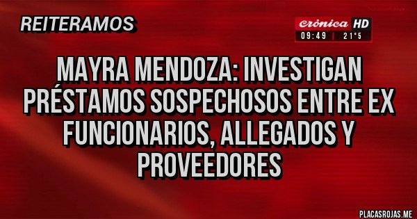 Placas Rojas - Mayra Mendoza: investigan préstamos sospechosos entre ex funcionarios, allegados y proveedores 