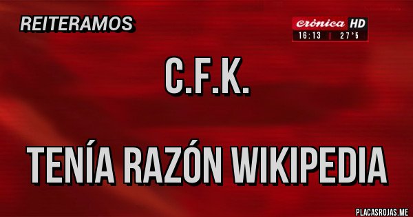 Placas Rojas - C.F.K.

Tenía razón Wikipedia 