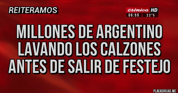 Placas Rojas - Millones de argentino lavando los calzones antes de salir de festejo