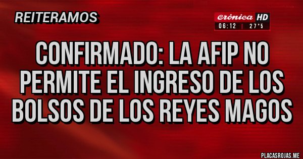 Placas Rojas - Confirmado: La AFIP no permite el ingreso de los bolsos de los Reyes Magos
