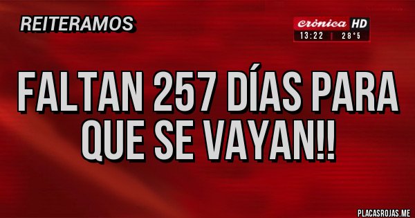 Placas Rojas - FALTAN 257 DÍAS PARA QUE SE VAYAN!!