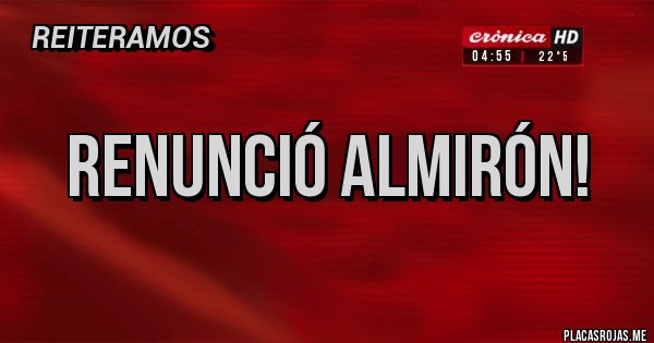 Placas Rojas - Renunció Almirón!