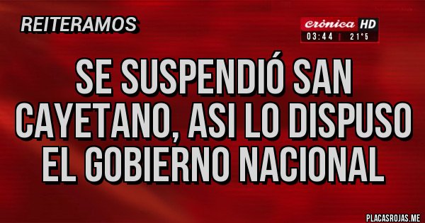 Placas Rojas - SE SUSPENDIÓ SAN CAYETANO, ASI LO DISPUSO EL GOBIERNO NACIONAL 
