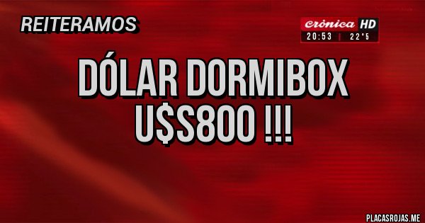 Placas Rojas - Dólar DormiBox U$S800 !!!
