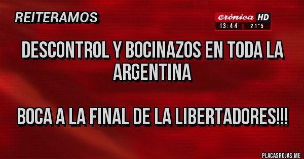 Placas Rojas - Descontrol y bocinazos en toda la Argentina
Boca a la final de la Libertadores!!! Placas Rojas - Descontrol y bocinazos en toda la Argentina
Boca a la final de la Libertadores!!!