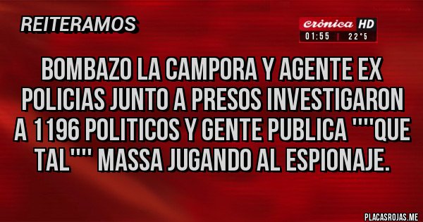 Placas Rojas - BOMBAZO LA CAMPORA Y AGENTE EX POLICIAS JUNTO A PRESOS INVESTIGARON A 1196 POLITICOS Y GENTE PUBLICA ''''QUE TAL'''' MASSA JUGANDO AL ESPIONAJE.