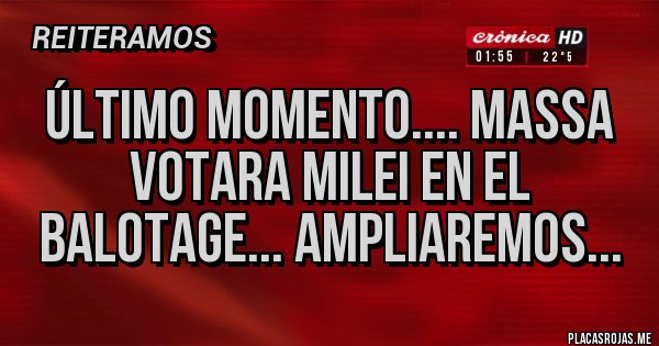 Placas Rojas - Último momento.... Massa votara Milei en el balotage... ampliaremos... 