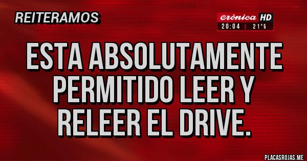 Placas Rojas - Esta absolutamente permitido leer y releer el drive.