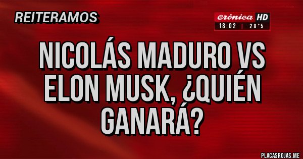 Placas Rojas - Nicolás maduro vs Elon musk, ¿Quién ganará? 