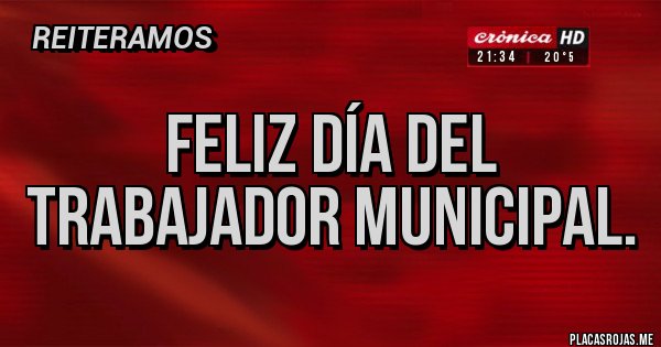 Placas Rojas - Feliz Día del Trabajador Municipal.