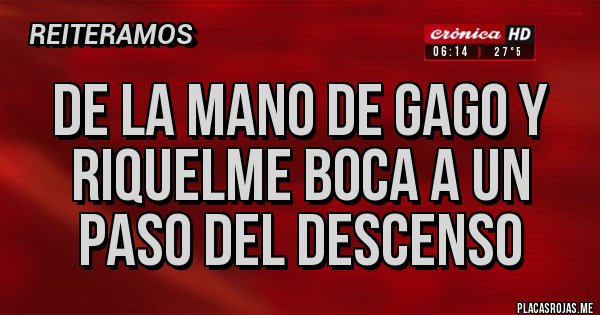 Placas Rojas - De la mano de Gago y Riquelme boca a un paso del descenso Placas Rojas - De la mano de Gago y Riquelme boca a un paso del descenso