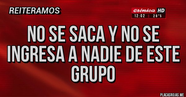 Placas Rojas - No se saca y no se ingresa a nadie de este grupo