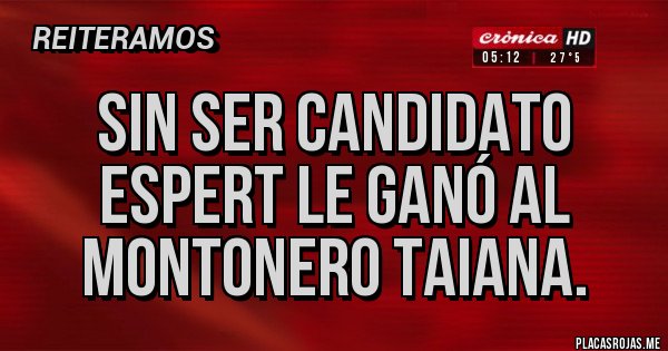 Placas Rojas - Sin ser candidato Espert le ganó al montonero Taiana.