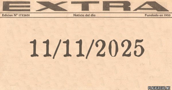 Placas Rojas - 11/11/2025
