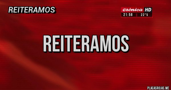 Placas Rojas - REITERAMOS 