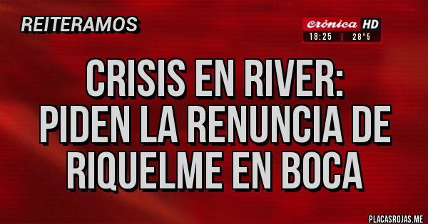 Placas Rojas - Crisis en River:
Piden la renuncia de Riquelme en Boca