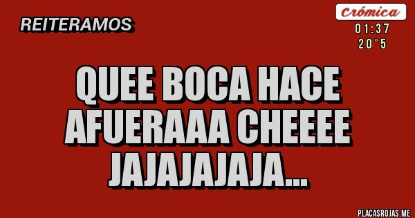 Placas Rojas - Quee Boca hace afueraaa cheeee jajajajaja... 