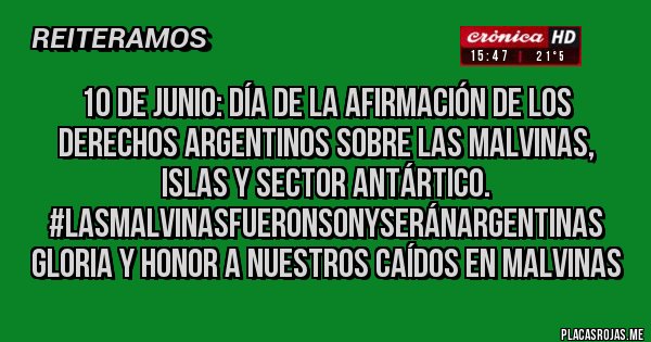 Placas Rojas - 10 de junio: Día de la afirmación de los Derechos Argentinos sobre las Malvinas, Islas y Sector Antártico.
#LasMalvinasFueronSonYSeránArgentinas
Gloria y Honor a Nuestros Caídos en Malvinas