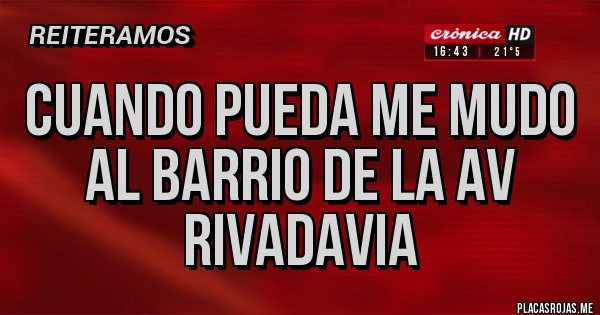 Placas Rojas - Cuando pueda me mudo al barrio de la Av Rivadavia