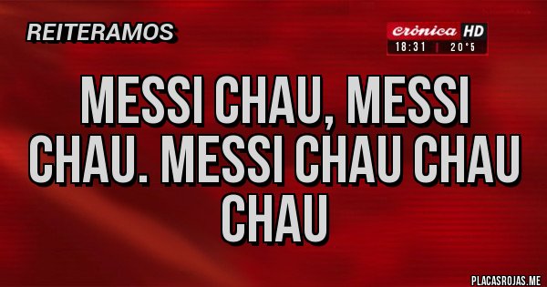 Placas Rojas - MESSI CHAU, MESSI CHAU. MESSI CHAU CHAU CHAU
