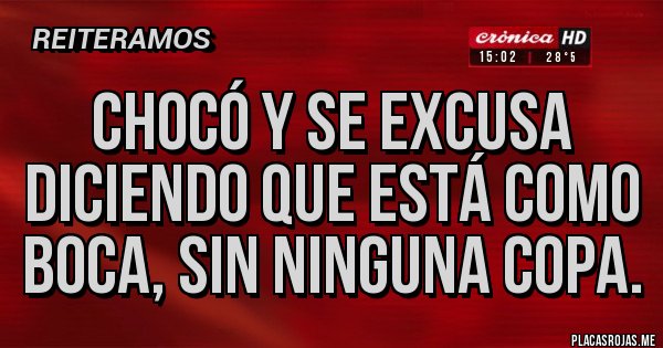 Placas Rojas - Chocó y se excusa diciendo que está como boca, sin ninguna copa.