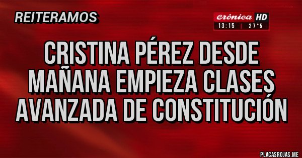 Placas Rojas - CRISTINA PÉREZ DESDE MAÑANA EMPIEZA CLASES AVANZADA DE CONSTITUCIÓN 