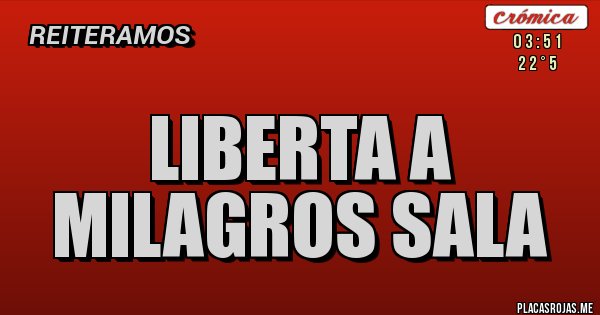 Placas Rojas - LIBERTA A MILAGROS SALA