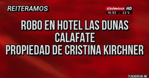Placas Rojas - Robo en hotel las dunas Calafate 
Propiedad de Cristina Kirchner