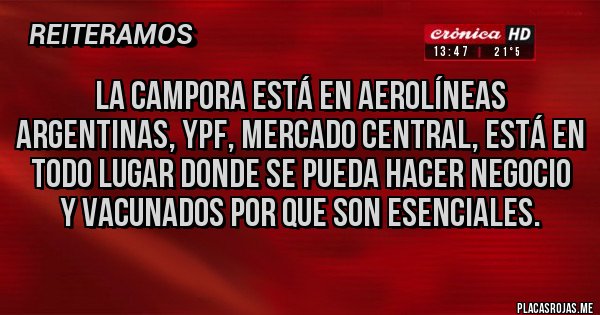 Placas Rojas - La CAMPORA está en aerolíneas argentinas, YPF, Mercado central, está en todo lugar donde se pueda hacer negocio y vacunados por que son esenciales.