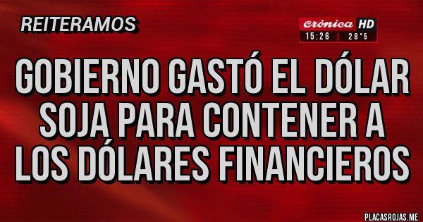 Placas Rojas - Gobierno gastó el dólar soja para contener a los dólares financieros