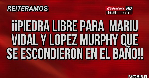 Placas Rojas - ¡¡Piedra libre para  Mariu Vidal y Lopez Murphy que se escondieron en el baño!!