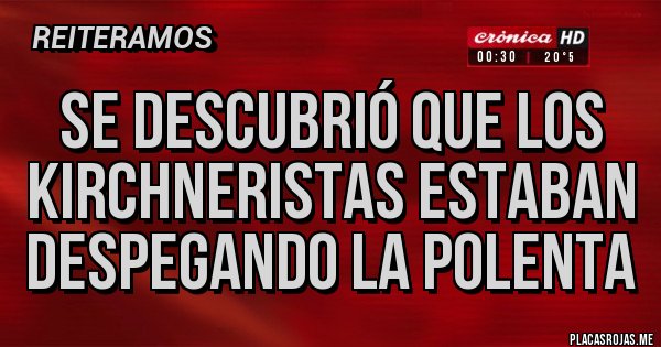 Placas Rojas - Se descubrió que los kirchneristas estaban despegando la polenta 