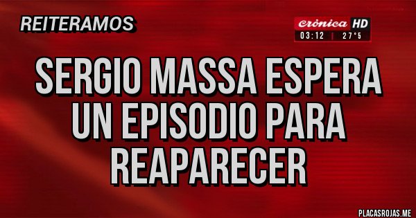 Placas Rojas - Sergio Massa espera un episodio para reaparecer Placas Rojas - Sergio Massa espera un episodio para reaparecer