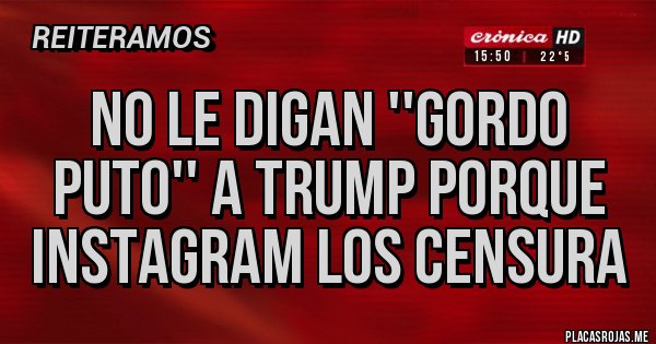 Placas Rojas - No le digan ''gordo puto'' a Trump porque instagram los censura 