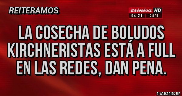 Placas Rojas - La cosecha de boludos kirchneristas está a full en las redes, dan pena. Placas Rojas - La cosecha de boludos kirchneristas está a full en las redes, dan pena.