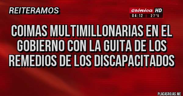 Placas Rojas - Coimas multimillonarias en el gobierno con la guita de los remedios de los discapacitados 