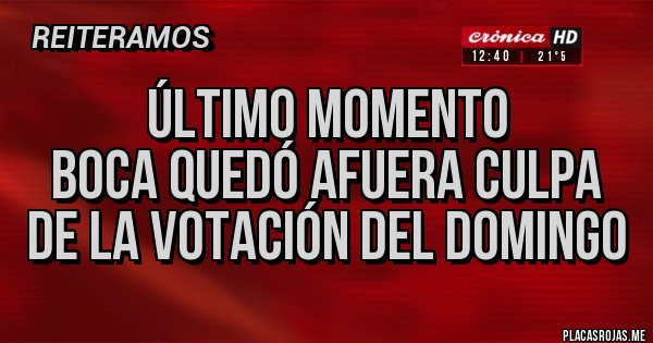 Placas Rojas - ÚLTIMO MOMENTO
Boca quedó afuera culpa de la votación del domingo