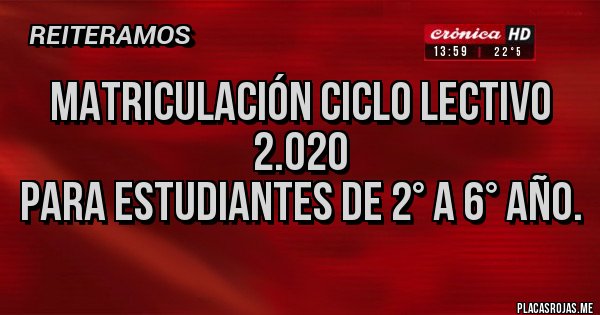 Placas Rojas - Matriculación Ciclo Lectivo 2.020
para Estudiantes de 2° a 6° Año.