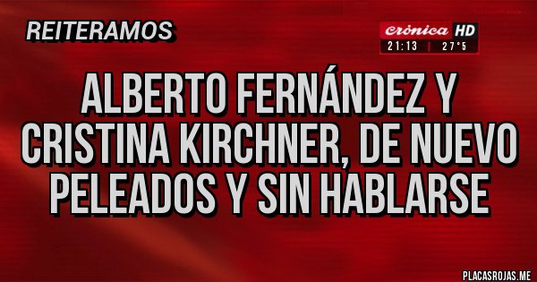 Placas Rojas - Alberto Fernández y Cristina Kirchner, de nuevo peleados y sin hablarse