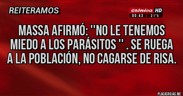 Placas Rojas - Massa afirmó: ''no le tenemos miedo a los parásitos '' . Se ruega a la población, no cagarse de risa.