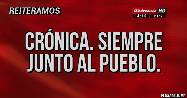 Placas Rojas - CRÓNICA. Siempre junto al pueblo. 