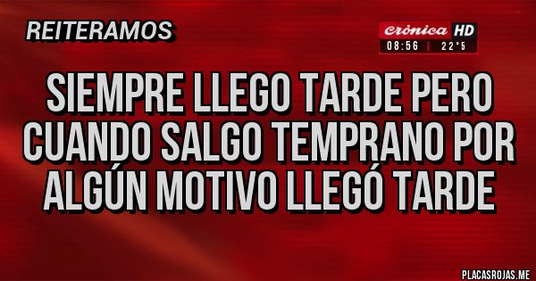 Placas Rojas - Siempre llego tarde pero cuando salgo temprano por algún motivo llegó tarde